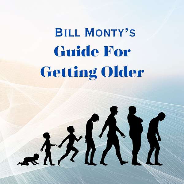 Bill Monty's Guide For Getting Older Podcast Artwork Image