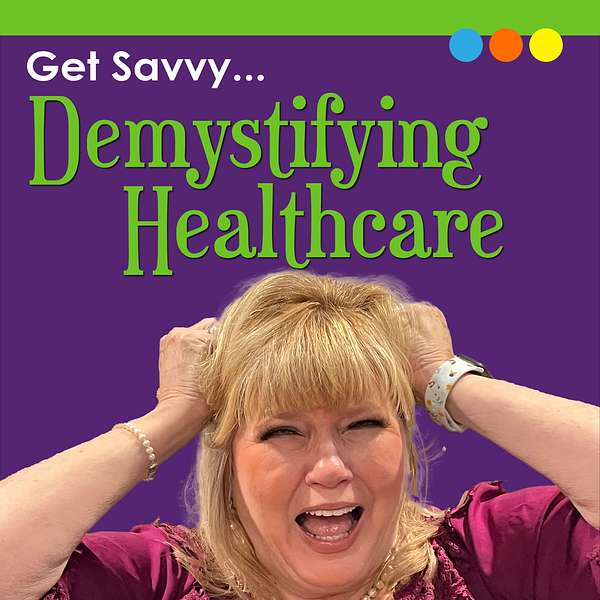 Get Savvy...Demystifying Healthcare Podcast Artwork Image
