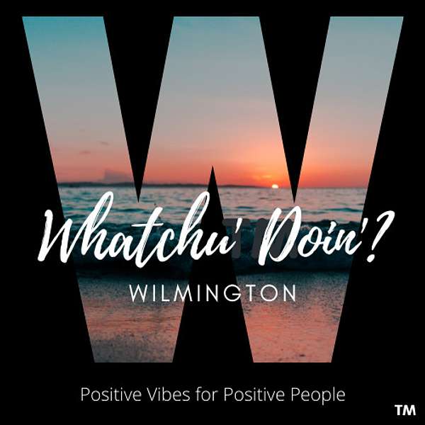 Whatchu' Doin' Wilmington!  Podcast Artwork Image