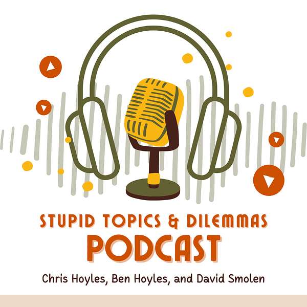 Stupid Topics & Dilemmas Podcast Podcast Artwork Image