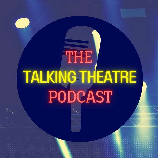 The Talking Theatre Podcast Podcast Artwork Image