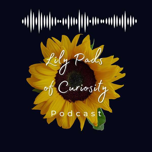 Lily Pads of Curiosity  Podcast Artwork Image