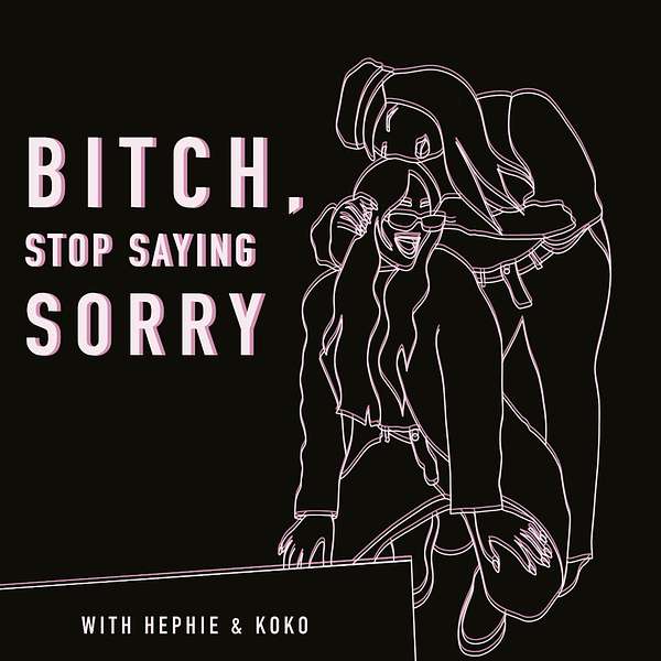 Bitch, Stop Saying Sorry  Podcast Artwork Image