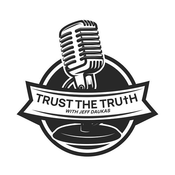 Artwork for Trust the Truth Podcast with Jeff Daukas