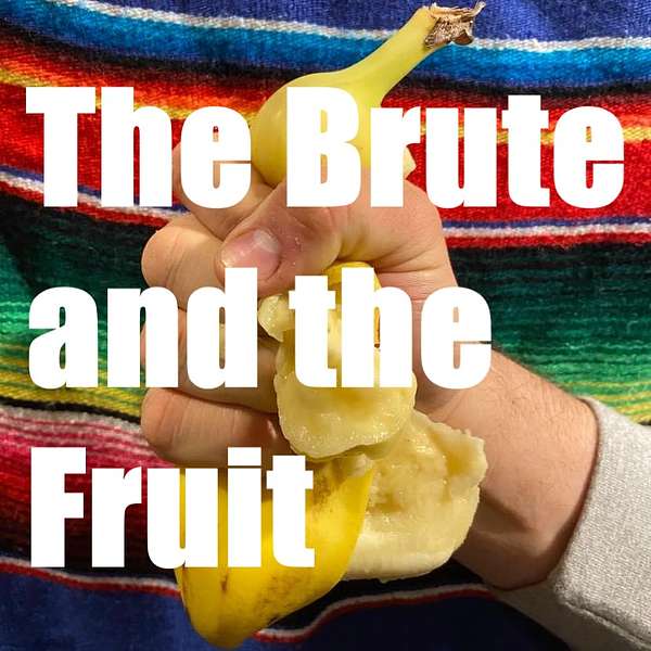 The Brute and the Fruit Podcast Artwork Image