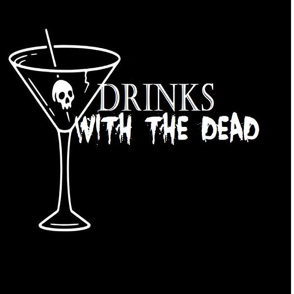 Drinks with the Dead Podcast Artwork Image
