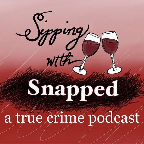 Sipping with Snapped a true crime podcast Podcast Artwork Image