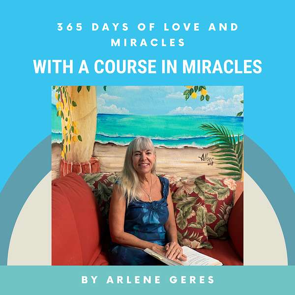 365 Days of Love and Miracles with Arlene Geres Podcast Artwork Image