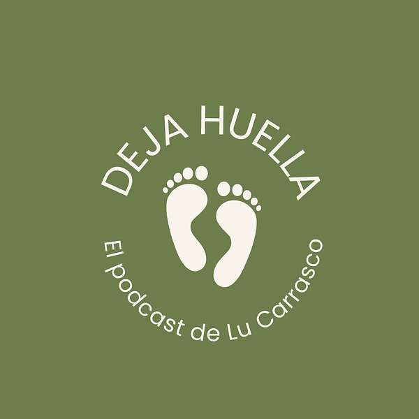 Deja Huella, el podcast de Lu Carrasco Podcast Artwork Image
