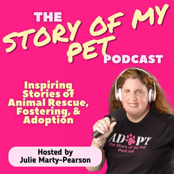 The Story of My Pet: Inspiring Stories of Animal Rescue, Fostering & Adoption Podcast Artwork Image