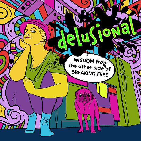 Delusional: Wisdom From The Other Side of Breaking Free Podcast Artwork Image