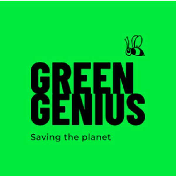 The Green Genius - saving our planet Podcast Artwork Image