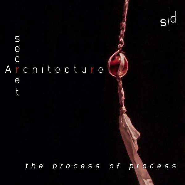 Secret Architecture: the process of process Podcast Artwork Image