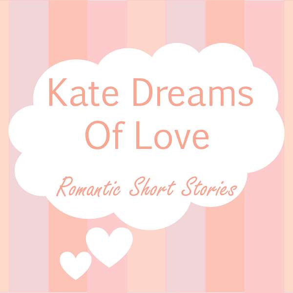 Kate Dreams of Love: Romantic Short Stories Podcast Artwork Image