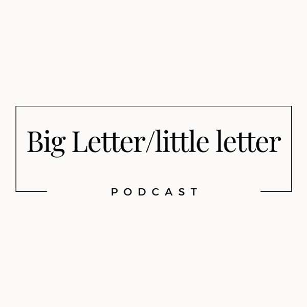 Big Letter/little letter Podcast Artwork Image