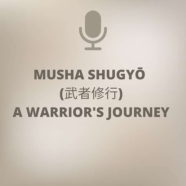 Musha Shugyo: A Warrior's Journey Podcast Artwork Image