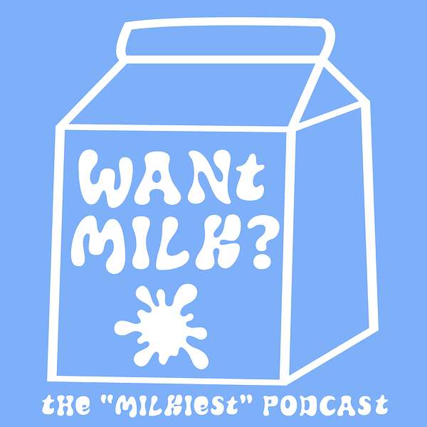 Want Milk? Podcast Artwork Image