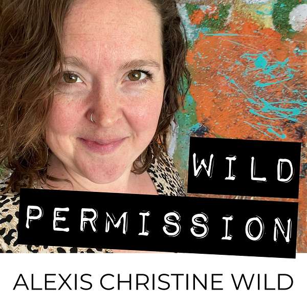 Wild Permission with Alexis Wild Podcast Artwork Image