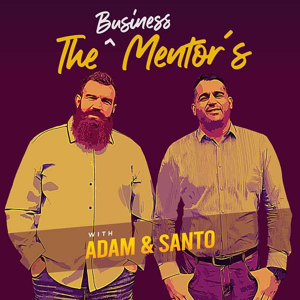 The Business Mentors with Adam and Santo! Podcast Artwork Image