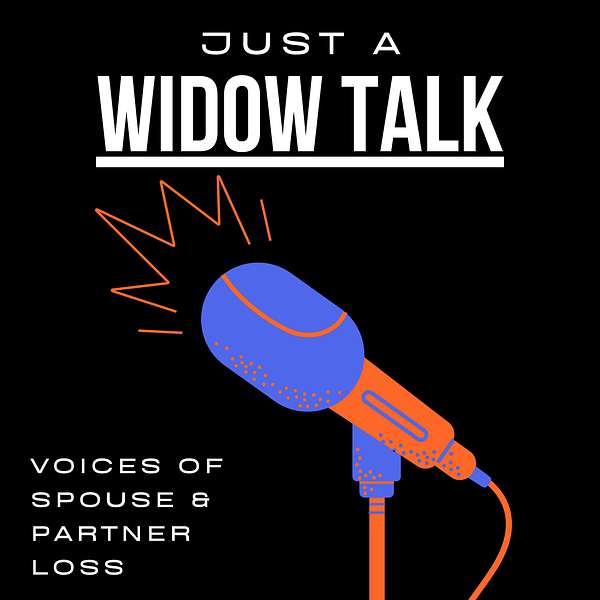 Just a Widow Talk: Voices of Spouse/Partner Loss Podcast Artwork Image