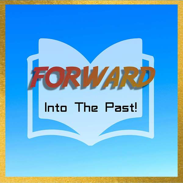 Forward Into the Past Podcast Artwork Image