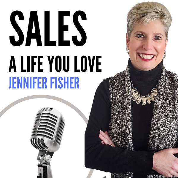 A Life You Love: Sales Tips with Jennifer Fisher Podcast Artwork Image