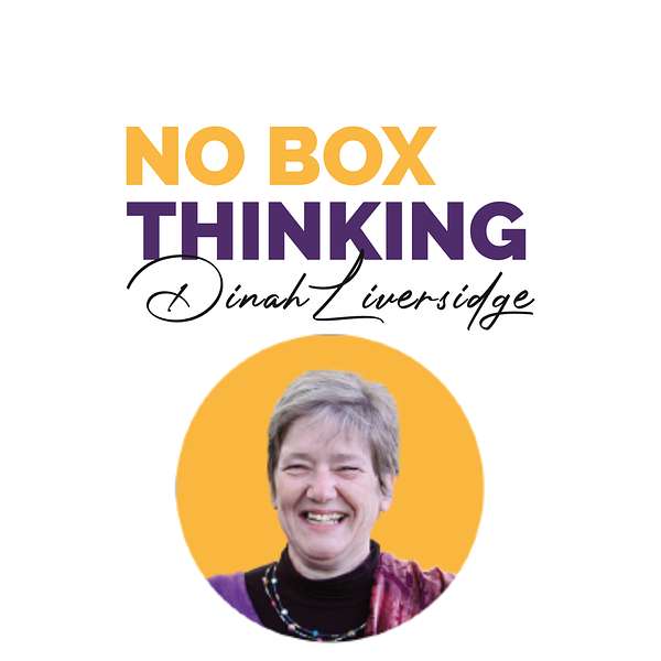 No Box Thinking ®  with Dinah Liversidge Podcast Artwork Image