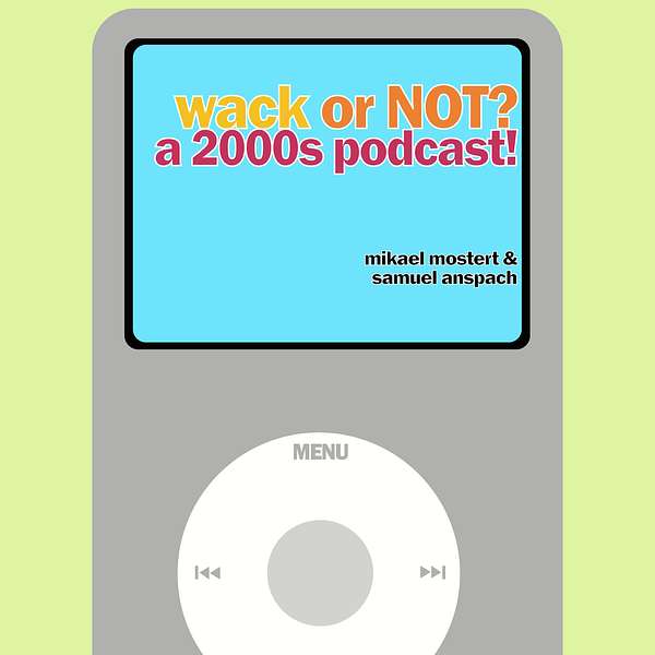 Wack or not? A 2000s podcast! Podcast Artwork Image
