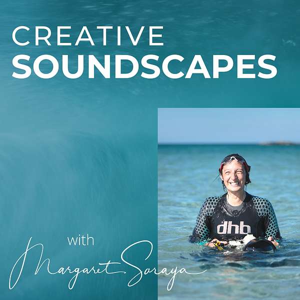 Creative Soundscapes with Margaret Soraya  Podcast Artwork Image