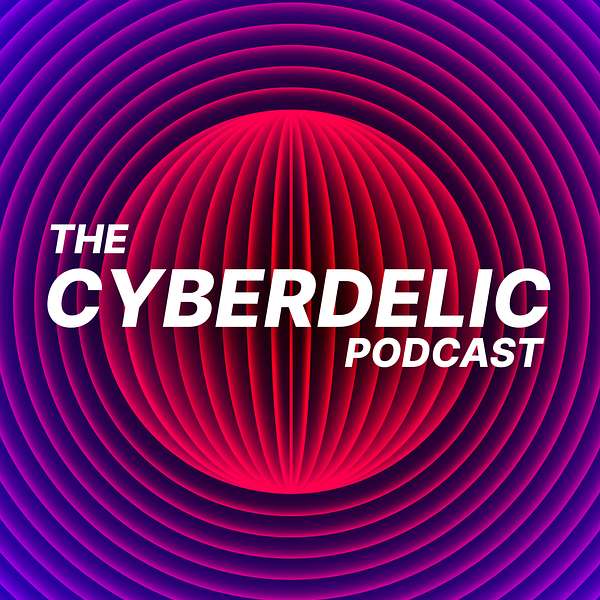 The Cyberdelic Podcast Podcast Artwork Image