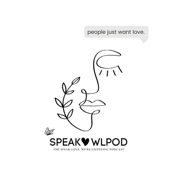 The Speak Love, We're Listening Podcast Podcast Artwork Image