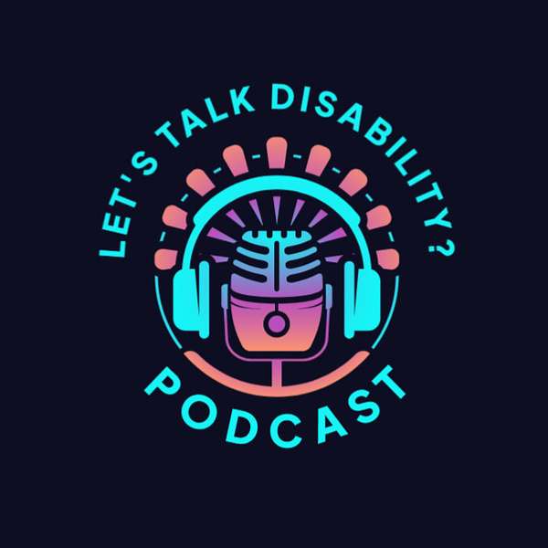 Let's Talk Disability? Podcast Artwork Image