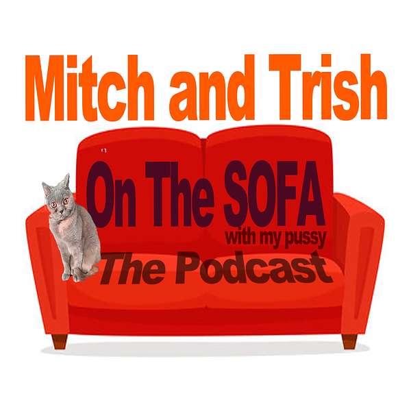 Mitch and Trish On The Sofa ( with my pussy ) Podcast Artwork Image