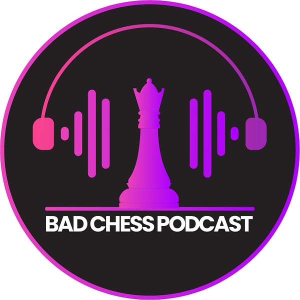 The Bad Chess Podcast Podcast Artwork Image