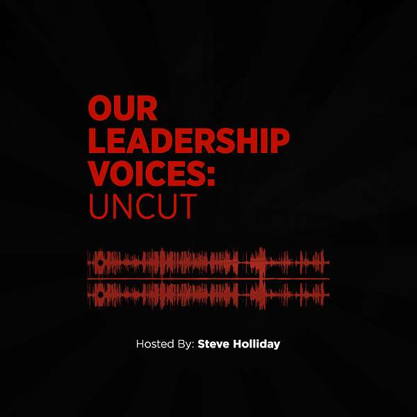 Our Leadership Voices: Uncut Podcast Artwork Image