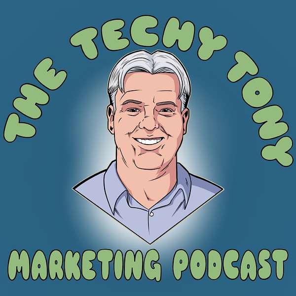 The Techy Tony Marketing Podcast  Podcast Artwork Image