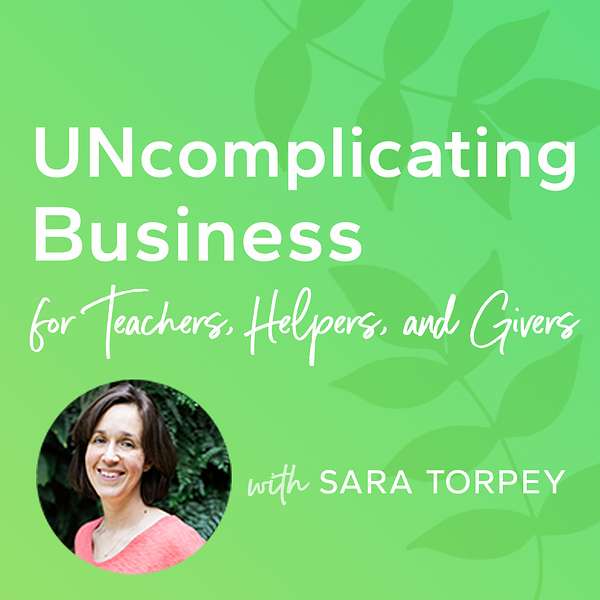 UNcomplicating Business for Teachers, Helpers, and Givers Podcast Artwork Image