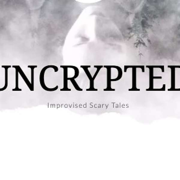 Uncrypted: Improvised Scary Tales Podcast Artwork Image