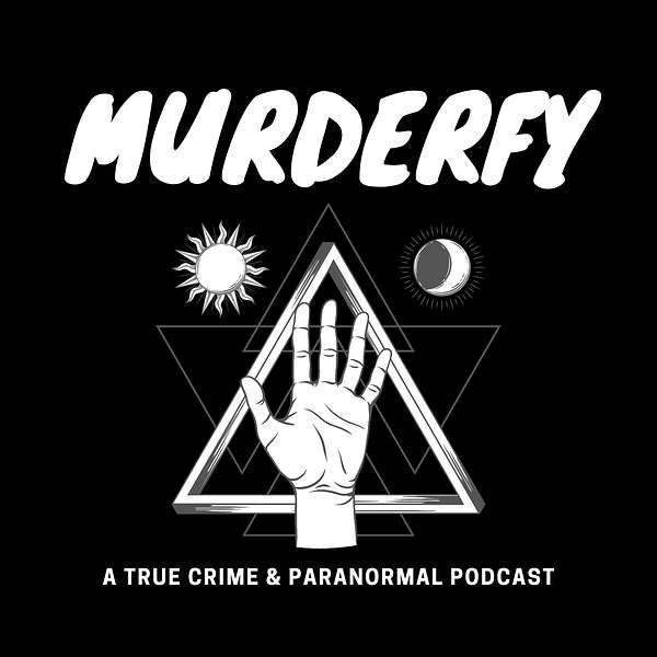 Murderfy: A True Crime & Paranormal Podcast Podcast Artwork Image