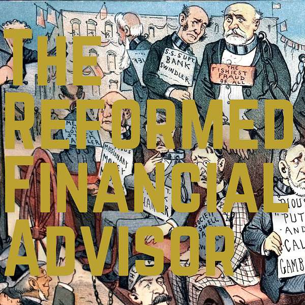 The Reformed Financial Advisor  Podcast Artwork Image