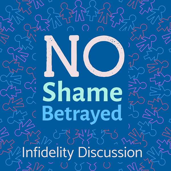 No Shame Betrayed: Infidelity Discussion Podcast Artwork Image