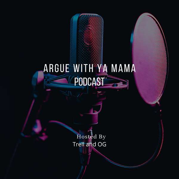 Argue With Ya Mama  Podcast Artwork Image
