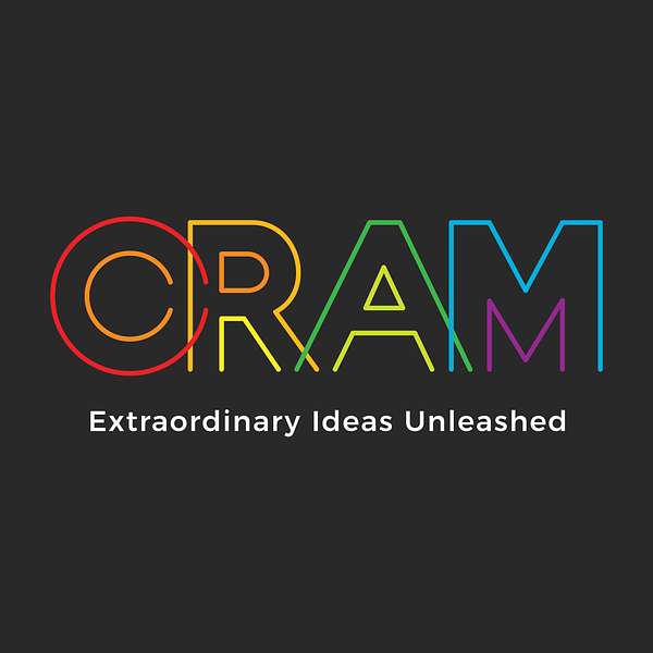 The CRAM Podcast ~ Extraordinary Ideas Unleashed Podcast Artwork Image