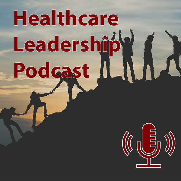 Healthcare Leadership Podcast Podcast Artwork Image
