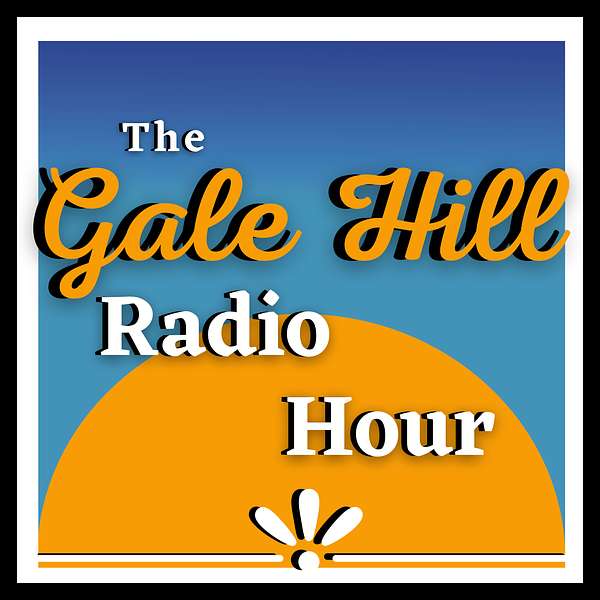 The Gale Hill Radio Hour Podcast Artwork Image