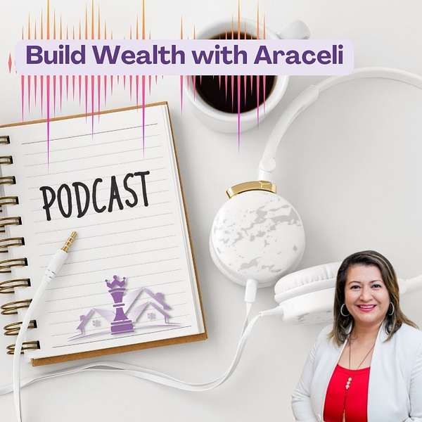 Build Wealth with Araceli PODCAST Podcast Artwork Image