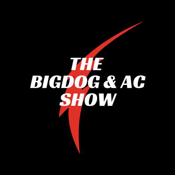 The Bigdog & AC Show Podcast Artwork Image