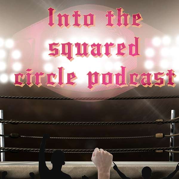 Into the Squared Circle Podcast  Podcast Artwork Image