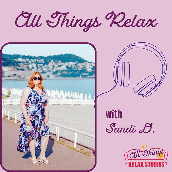 All Things Relax with Sandi D. Podcast Artwork Image
