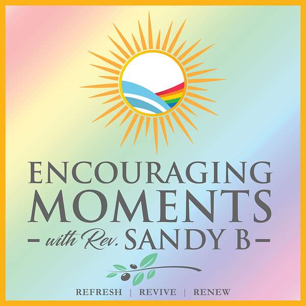 Encouraging Moments with Rev. Sandy B  Podcast Artwork Image